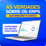 As verdades sobre os ERPs que ninguém te conta!